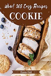 Wow! 365 Easy Cookie Recipes by Karen Hall [EPUB: B08MQK12X5]