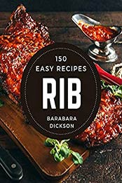 150 Easy Rib Recipes by Barabara Dickson