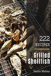 222 Grilled Shellfish Recipes by Janice Molina