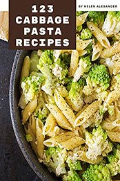 123 Cabbage Pasta Recipes by Helen Alexander