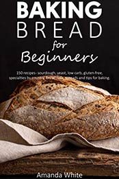 Baking bread for beginners by Amanda White