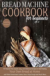 Bread Machine Cookbook For Beginners by Isabella Walker