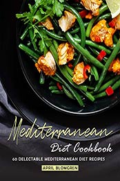 Mediterranean Diet Cookbook by April Blomgren