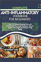 COMPLETE ANTI-INFLAMMATORY COOKBOOK FOR BEGINNERS by DR LINDSAY LUIGI