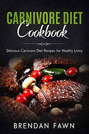 Carnivore Diet Cookbook by Brendan Fawn