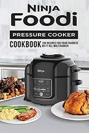 Ninja Foodi Pressure Cooker Cookbook by Robert Gililland