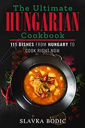 The Ultimate Hungarian Cookbook by Slavka Bodic