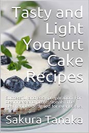 Tasty and Light Yoghurt Cake Recipes by Sakura Tanaka, Julia Ambrosio