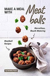 Make a Meal with Meatballs by Christina Tosch