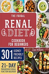 The Frugal Renal Diet Cookbook for Beginners by Clara Williams