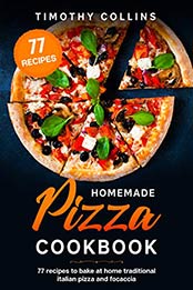 Homemade Pizza Cookbook by Timothy Collins [EPUB: B08P3QRLXR]