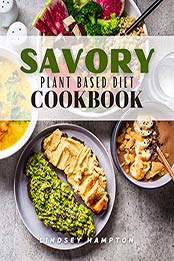 Savory Plant Based Diet Cookbook by Lindsey Hampton