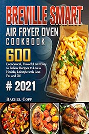 Breville Smart Air Fryer Oven Cookbook 2021 by Rachel Copp