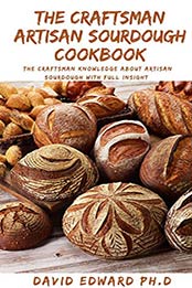 THE CRAFTSMAN ARTISAN SOURDOUGH COOKBOOK by David Edward PH.D