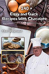240 + Easy and Quick Recipes With Chocolate by Raymond Laubert