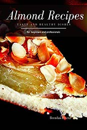Almonds Recipes by Brendan Rivera [EPUB: B08P8VNRKK]