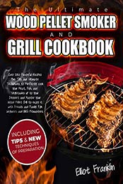 The Ultimate Wood Pellet Smoker and Grill Cookbook by Elliott Franklin