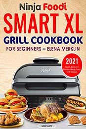 Ninja Foodi Smart XL Grill Cookbook for Beginners by Elena Merklin [EPUB: B08P9V8FHB]