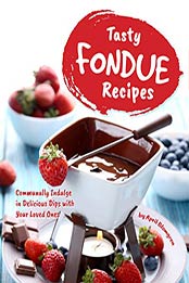 Tasty Fondue Recipes by April Blomgren [EPUB: B08PBCM1CJ]