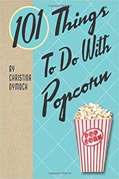 101 Things to Do with Popcorn by Christina Dymock