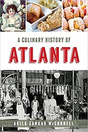 A Culinary History of Atlanta by Akila Sankar McConnell 