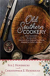 Old Southern Cookery by Christopher E. Hendricks, Sue J. Hendricks [EPUB: 1493049054]