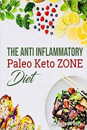 The Anti-Inflammatory Paleo Keto Zone Diet by Beran Parry
