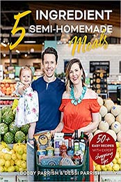5 Ingredient Semi-Homemade Meals by Bobby Parrish, Dessi Parrish [EPUB: 164250484X]