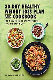 The 30-Day Healthy Weight Loss Plan and Cookbook by Kelli Shallal MPH RD CPT CLT [EPUB: 1647397529]