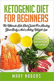 Ketogenic Diet for Beginners by Mary Nabors [PDF: 1676000925]