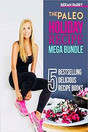 The Paleo Holiday Recipe Mega Bundle by Beran Parry, Mercedes Del Rey