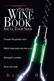 The Only Wine Book You'll Ever Need by Danny May
