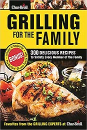 Char-Broil Grilling for the Family by Editors of Creative Homeowner