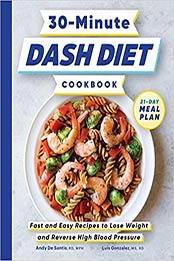 30-Minute DASH Diet Cookbook by Andy De Santis RD MPH, Luis Gonzalez MS RD