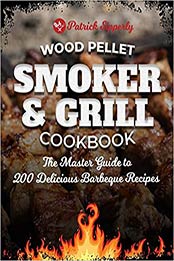 Wood Pellet Smoker & Grill Cookbook by patrick sipperly