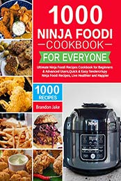 1000 Ninja Foodi Cookbook for Everyone by Brandon Jake [EPUB: 9798575383246]