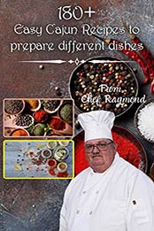 180 + easy cajun recipes to prepare different dishes by Raymond Laubert
