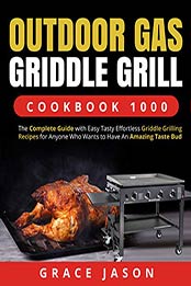 Outdoor Gas Griddle Grill Cookbook 1000 by Grace Jason