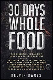 30 Days Whole Food by Kelvin Kanes