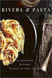 Rivera Pasta Recipes by Brendan Rivera