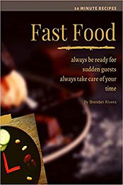 Fast Food (20 minute recipes ) by Brendan Rivera