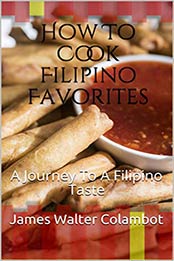 How To Cook Filipino Favorites by James Walter Colambot [EPUB: B08MHB3G7R]