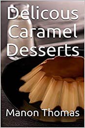 Delicous Caramel Desserts by Manon Thomas