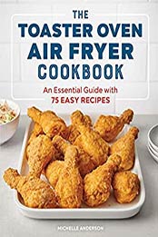 The Toaster Oven Air Fryer Cookbook by Michelle Anderson
