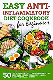 Easy Anti-inflammatory Diet Cookbook for Beginners by Vivien Burke