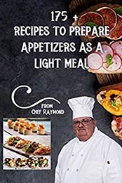175+ recipes to prepare appetizers as a light meal by Raymond Laubert