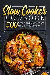Slow Cooker Cookbook by Rosemary King [EPUB: B08PCW42YK]