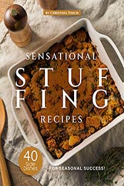 Sensational Stuffing Recipes by Christina Tosch
