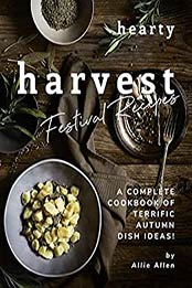 Hearty Harvest Festival Recipes by Allie Allen [EPUB: B08PDFJNVR]