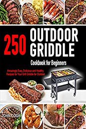 Outdoor Griddle Cookbook for Beginners by John Cook